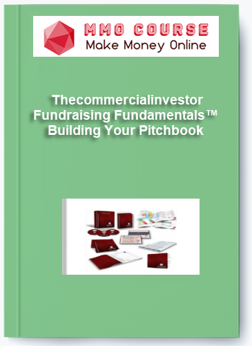 Thecommercialinvestor %E2%80%93 Fundraising Fundamentals%E2%84%A2 Building Your Pitchbook