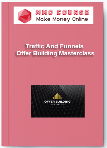 Traffic And Funnels %E2%80%93 Offer Building Masterclass
