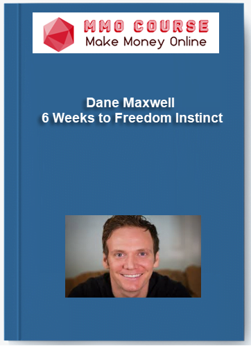 Dane Maxwell 6 Weeks to Freedom Instinct