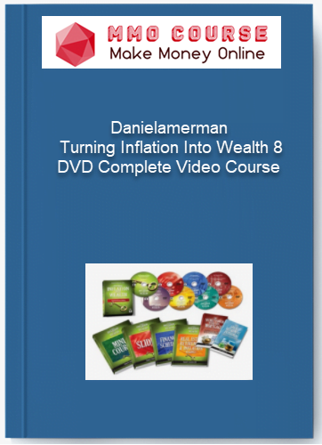 Danielamerman %E2%80%93 Turning Inflation Into Wealth 8 DVD Complete Video Course