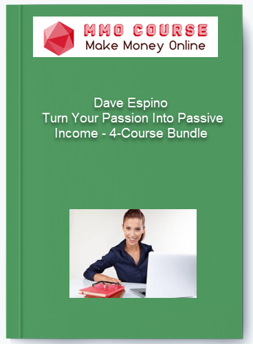 Dave Espino %E2%80%93 Turn Your Passion Into Passive Income %E2%80%93 4 Course Bundle