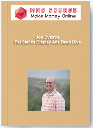 Jon Dykstra Fat Stacks Display Ads Deep Dive