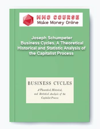 Joseph Schumpeter %E2%80%93 Business Cycles. A Theoretical Historical and Statistic Analysis of the Capitalist Process
