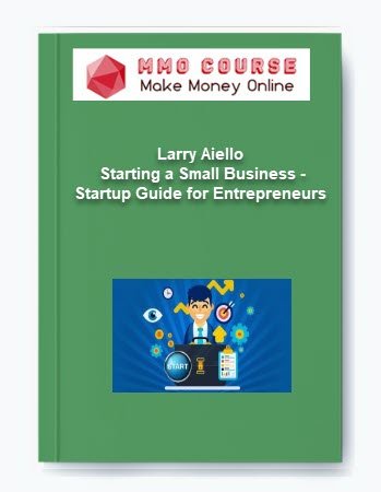 Larry Aiello %E2%80%93 Starting a Small Business %E2%80%93 Startup Guide for Entrepreneurs