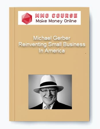 Michael Gerber %E2%80%93 Reinventing Small Business In America