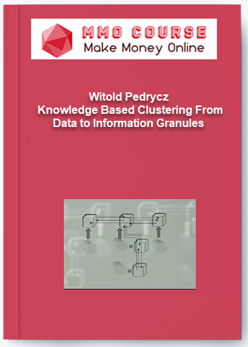 Witold Pedrycz %E2%80%93 Knowledge Based Clustering From Data to Information Granules