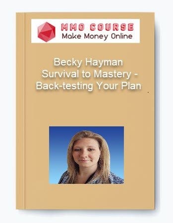 Becky Hayman %E2%80%93 Survival to Mastery %E2%80%93 Back testing Your Plan