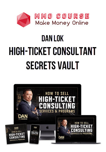 Dan Lok – High-Ticket Consultant Secrets Vault