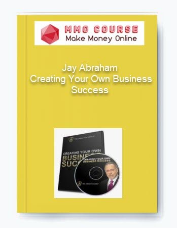 Jay Abraham %E2%80%93 Creating Your Own Business Success