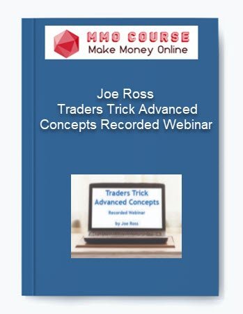 Joe Ross %E2%80%93 Traders Trick Advanced Concepts Recorded Webinar