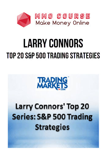 Larry Connors – Top 20 S&P 500 Trading Strategies Course
