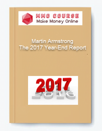 Martin Armstrong %E2%80%93 The 2017 Year End Report