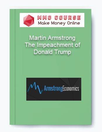 Martin Armstrong %E2%80%93 The Impeachment of Donald Trump