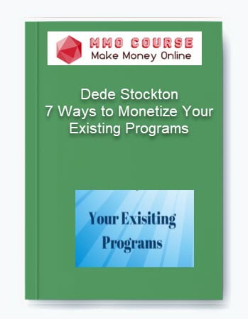 Dede Stockton %E2%80%93 7 Ways to Monetize Your Existing Programs