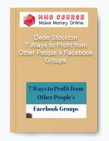 Dede Stockton %E2%80%93 7 Ways to Profit from Other Peoples Facebook Groups