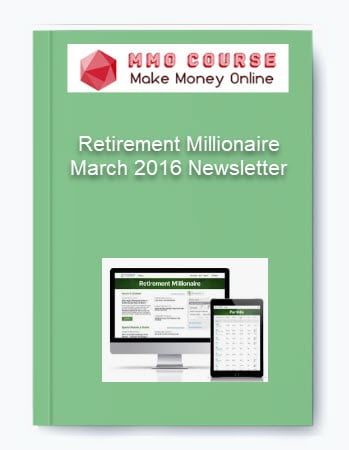 Retirement Millionaire March 2016 Newsletter