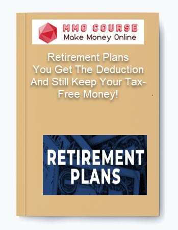 Retirement Plans %E2%80%93 You Get The Deduction And Still Keep Your Tax Free Money 1