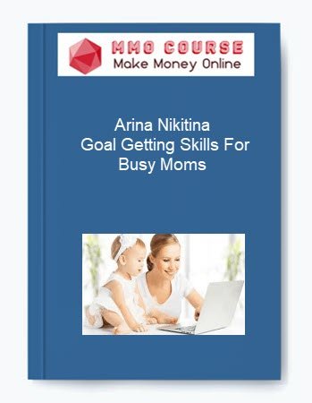 Arina Nikitina %E2%80%93 Goal Getting Skills For Busy Moms