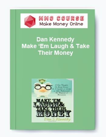 Dan Kennedy %E2%80%93 Make %E2%80%98Em Laugh Take Their Money
