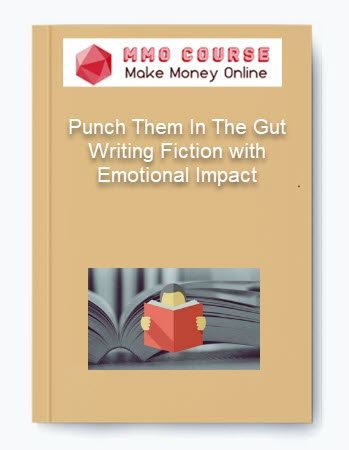Punch Them In The Gut Writing Fiction with Emotional Impact