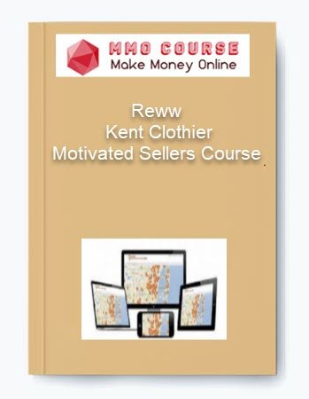 Reww %E2%80%93 Kent Clothier %E2%80%93 Motivated Sellers Course