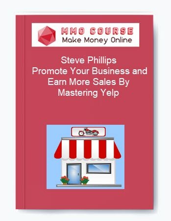 Steve Phillips %E2%80%93 Promote Your Business and Earn More Sales By Mastering Yelp
