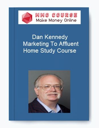 Dan Kennedy %E2%80%93 Marketing To Affluent Home Study Course