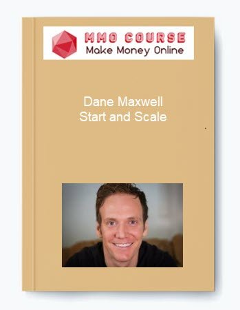 Dane Maxwell - Start And Scale – MMO Course