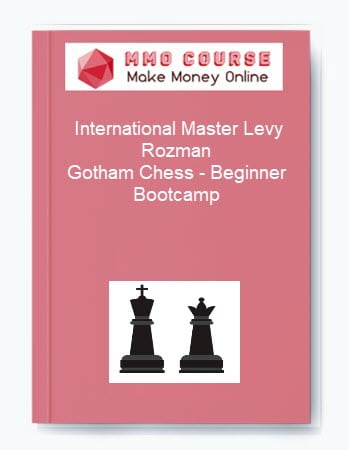 Gotham Chess Beginner Bootcamp by International Master Levy Rozman