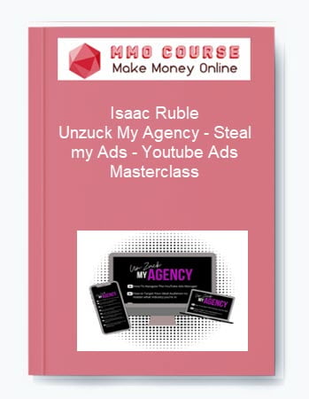 Isaac Ruble Unzuck My Agency Steal my Ads Youtube Ads Masterclass