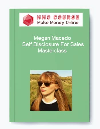 Megan Macedo %E2%80%93 Self Disclosure For Sales Masterclass