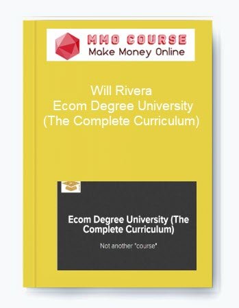 Will Rivera %E2%80%93 Ecom Degree University The Complete Curriculum