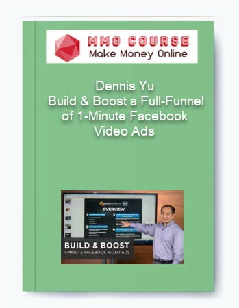 Dennis Yu %E2%80%93 Build Boost a Full Funnel of 1 Minute Facebook Video Ads