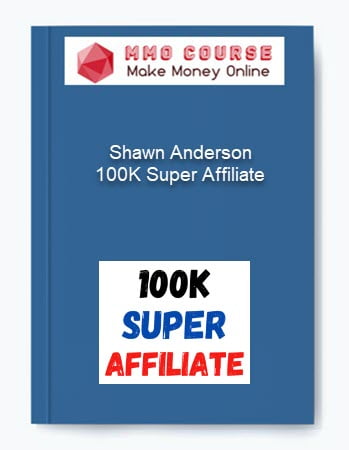 Shawn Anderson %E2%80%93 100K Super Affiliate