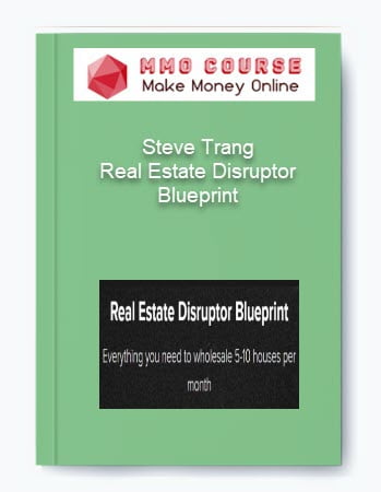Steve Trang %E2%80%93 Real Estate Disruptor Blueprint