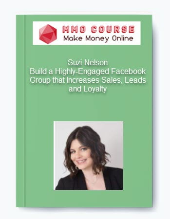 Suzi Nelson %E2%80%93 Build a Highly Engaged Facebook Group that Increases Sales Leads and Loyalty