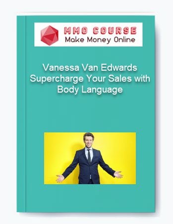 Vanessa Van Edwards %E2%80%93 Supercharge Your Sales with Body Language