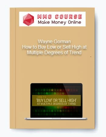Wayne Gorman %E2%80%93 How to Buy Low or Sell High at Multiple Degrees of Trend