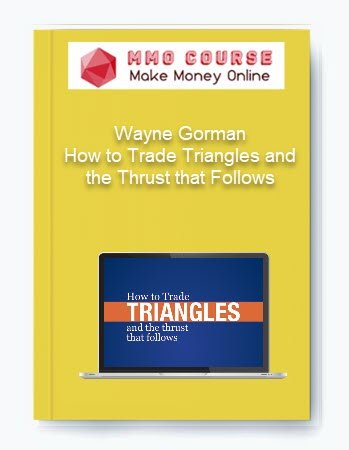 Wayne Gorman %E2%80%93 How to Trade Triangles and the Thrust that Follows
