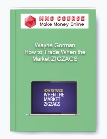 Wayne Gorman %E2%80%93 How to Trade When the Market ZIGZAGS