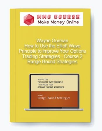 Wayne Gorman %E2%80%93 How to Use the Elliott Wave Principle to Improve Your Options Trading Strategies %E2%80%93 Course 2 Range Bound Strategies