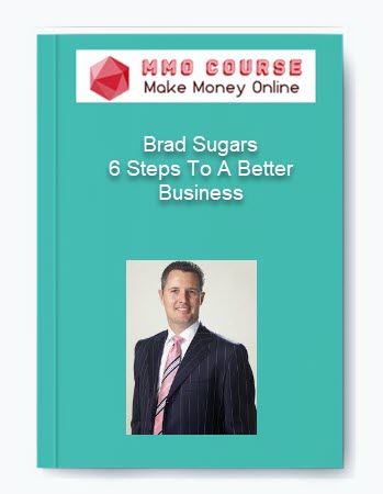 Brad Sugars %E2%80%93 6 Steps To A Better Business