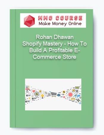 Rohan Dhawan %E2%80%93 Shopify Mastery %E2%80%93 How To Build A Profitable E Commerce Store