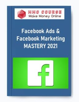 Facebook Ads & Facebook Marketing MASTERY 2021
