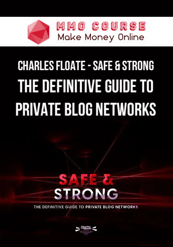 Charles Floate – Safe & Strong – The Definitive Guide To Private Blog Networks