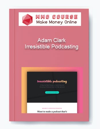 Adam Clark Irresistible Podcasting