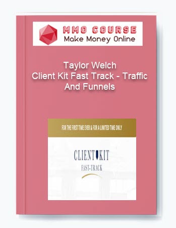Taylor Welch %E2%80%93 Client Kit Fast Track %E2%80%93 Traffic And Funnels