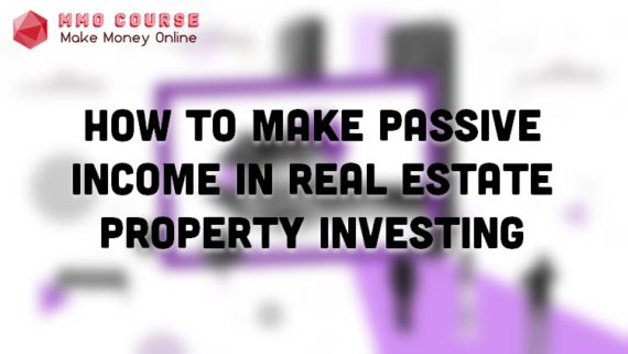 How to make Passive Income in Real Estate Property Investing