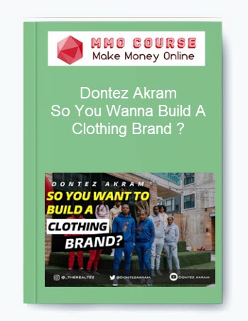Dontez Akram So You Wanna Build A Clothing Brand