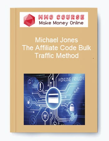 Michael Jones %E2%80%93 The Affiliate Code Bulk Traffic Method